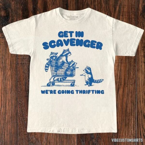 Get In Scavenger We’re Going Thrifting Raccoon Shirt