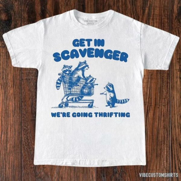 Get In Scavenger We’re Going Thrifting Raccoon Shirt